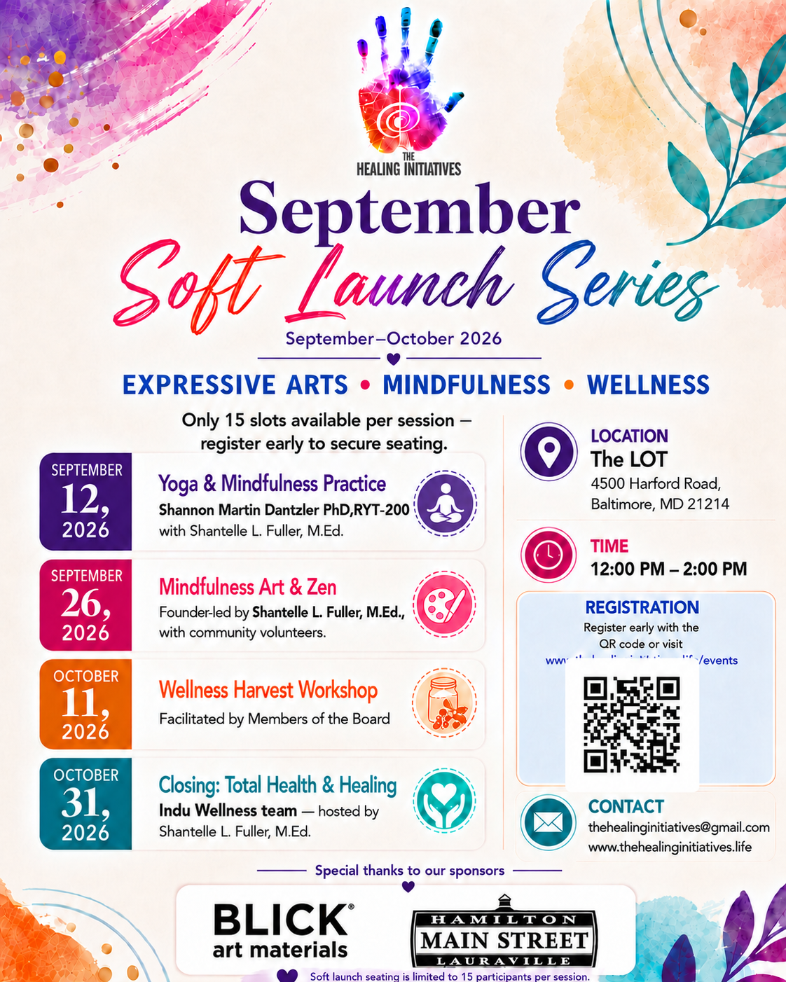 Updated flyer for The Healing Initiatives September Soft Launch Series, September to October 2026, at The Lot, 4500 Harford Road, Baltimore, MD 21214, 12pm to 2pm. Four sessions: September 12 Yoga & Mindfulness Practice with Shannon Martin Dantzler, PhD, RYT-200 and Shantelle L. Fuller, M.Ed.; September 26 Mindfulness Art & Zen led by Shantelle L. Fuller, M.Ed. with community volunteers; October 11 Wellness Harvest Workshop facilitated by Members of the Board; October 31 Closing Total Health & Healing with the Indu Wellness team hosted by Shantelle L. Fuller, M.Ed. Only 15 slots per session. Special thanks to sponsors Blick Art Materials and Hamilton Main Street Lauraville.