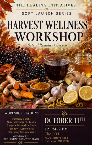 Flyer for The Healing Initiatives Harvest Wellness Workshop on October 11, 2026 from 12pm to 2pm at The Lot, 4500 Harford Road, Baltimore, Maryland 21214. Natural remedies and community care class stations include turmeric bombs, natural cold and flu tonics, ginger, turmeric, garlic, honey, lemon zest, and elderberry syrup making.